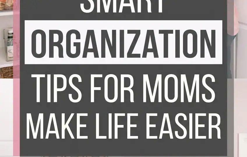 10 Organization Tips for Busy Moms that will Transform Your Life